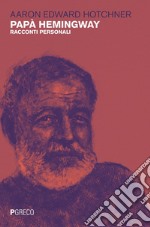 Papà Hemingway: Racconti personali. E-book. Formato PDF ebook