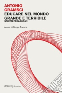 Educare nel mondo grande e terribile: Scritti pedagogici. E-book. Formato EPUB ebook di Antonio Gramsci