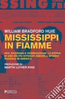 Mississippi in fiamme: KKK, razzismo e segregazione: la storia di uno dei più efferati omicidi a sfondo razziale in America. E-book. Formato PDF ebook di William Bradford Huie