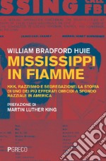 Mississippi in fiamme: KKK, razzismo e segregazione: la storia di uno dei più efferati omicidi a sfondo razziale in America. E-book. Formato PDF