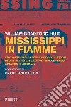 Mississippi in fiamme: KKK, razzismo e segregazione: la storia di uno dei più efferati omicidi a sfondo razziale in America. E-book. Formato PDF ebook di William Bradford Huie