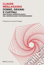 Donne, granai e capitali: Uno studio antropologico dell’imperialismo contemporaneo. E-book. Formato PDF ebook