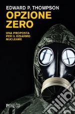 Opzione zero: Una proposta per il disarmo nucleare. E-book. Formato PDF