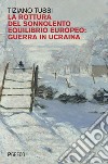 La rottura del sonnolento equilibrio europeo: guerra in Ucraina. E-book. Formato EPUB ebook