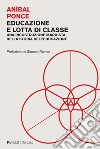 Educazione e lotta di classe. E-book. Formato PDF ebook di Aníbal Norberto Ponce