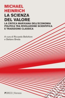 La scienza del valore: La critica marxiana dell’economia politica tra rivoluzione scientifica e tradizione classica. E-book. Formato PDF ebook di Michael Heinrich