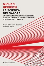 La scienza del valore: La critica marxiana dell’economia politica tra rivoluzione scientifica e tradizione classica. E-book. Formato PDF