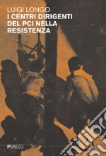 I centri dirigenti del PCI nella resistenza. E-book. Formato PDF ebook