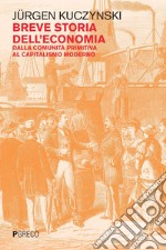 Breve storia dell'economia: Dalla comunità primitiva al capitalismo moderno. E-book. Formato PDF