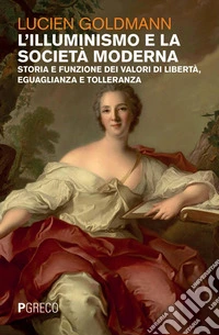 L’Illuminismo e la società moderna: Storia e funzione dei valori di libertà, eguaglianza e tolleranza. E-book. Formato PDF ebook
