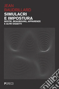 Simulacri e impostura: Bestie, Beaubourg, apparenze e altri oggetti. E-book. Formato PDF ebook