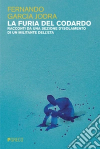 La furia del codardo: Racconti da una sezione d’isolamento di un militante dell’ETA. E-book. Formato EPUB ebook