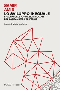 Lo sviluppo ineguale: Saggio sulle formazioni sociali del capitalismo periferico. E-book. Formato PDF ebook
