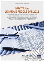 Novità IVA. Le nuove regole dal 2013. In maniera semplice e schematica vengono prese in esame tutte le novità IVA 2013 dalle nuove regole di fatturazione alle operazioni intracomunitarie e depositi Iva. Il tutto corredat. E-book. Formato EPUB ebook