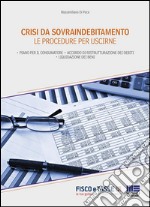 Crisi da sovraindebitamento. Le procedure per uscirne: Piano per il consumatore - Accordo di ristrutturazione dei debiti - Liquidazione dei beni. E-book. Formato Mobipocket