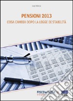 Pensioni 2013 - cosa cambia dopo la Legge di Stabilità. E-book. Formato EPUB ebook