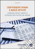 Contribuenti minimi e nuove attività: Tutte le novità in materia di contribuenti minimi, i vantaggi per gli under 35 e le regole per chi esce dal regime. E-book. Formato EPUB ebook