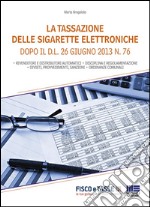 La tassazione delle sigarette elettroniche: Dopo il D.L. 26 giugno 2013 n. 76. E-book. Formato EPUB ebook