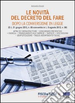 Le novità del Decreto del fare: Appalti e infrastrutture - concordato preventivo - energia - finanziamenti alle imprese - imposte - riscossione - semplificazioni - taglio adempimenti fiscali. E-book. Formato EPUB ebook