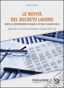 Le novità del Decreto Lavoro: Dopo la conversione in Legge n. 99 del 9 agosto 2013. E-book. Formato Mobipocket ebook di Rocchina Staiano