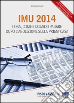 Imu 2014. Cosa, come e quando pagare dopo l'abolizione sulla prima casa. E-book. Formato EPUB ebook