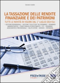 La tassazione delle rendite finanziarie e dei patrimoni: Tutte le novità in vigore dal 1° luglio 2014. E-book. Formato EPUB ebook di Salvatore Cataldo