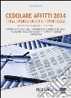 Cedolare Affitti 2014: Cosa cambia dopo il Piano Casa (Conversione in Legge del D.L. n. 47/2014), aggiornato con il nuovo Modello di registrazione dei contratti. E-book. Formato EPUB ebook