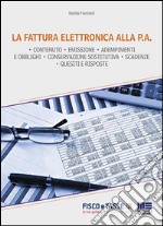 La fattura elettronica alla P.A.: Tutte le novità in tema di fatturazione, con particolare riguardo all'obbligo di fatturazione elettronica verso la Pubblica Amministrazione. E-book. Formato EPUB ebook