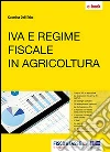 IVA e regime fiscale in agricoltura. IVA tassazione e aspetti contabili del settore agricolo analizzati alla luce delle novità fiscali e dei nuovi incentivi introdotti dal Decreto competitività. E-book. Formato EPUB ebook
