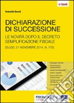 Dichiarazione di successione: Le novità dopo il decreto sulle semplificazione fiscale (D.lgs. 21 novembre 2014, n. 175). E-book. Formato EPUB ebook