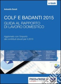 Colf e badanti 2015: Guida al rapporto di lavoro domestico. E-book. Formato Mobipocket ebook di Antonella Donati