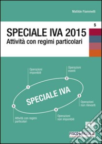 Speciale IVA 2015. Attività con regimi particolari. E-book. Formato Mobipocket ebook di Matilde Fiammelli