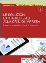 Le soluzioni extragiudiziali alla crisi d'impresa: Il rilancio manageriale e il piano di risanamento. E-book. Formato EPUB ebook