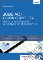 Jobs Act: Guida Completa: Tutte le novità dopo gli ultimi 4 decreti attuativi. E-book. Formato PDF ebook