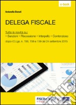 Delega Fiscale: Tutte le novità su: - Sanzioni - Riscossione - Interpello - Contenzioso dopo i D.Lgs. n. 156, 158 e 159 del 24 settembre 2015. E-book. Formato PDF ebook