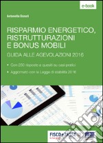 Risparmio energetico, ristrutturazioni e bonus mobili: Guida alle agevolazioni 2016. E-book. Formato PDF