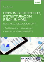 Risparmio energetico, ristrutturazioni e bonus mobili: Guida alle agevolazioni 2016. E-book. Formato EPUB