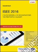 ISEE 2016: I nuovi modelli di dichiarazione. 100 risposte a quesiti. E-book. Formato PDF ebook