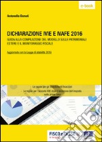 Dichiarazione IVIE e IVAFE 2016: Guida alla compilazione del modello sulle patrimoniali estere e il monitoraggio fiscale. E-book. Formato PDF ebook