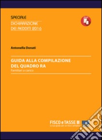 Guida alla compilazione del Quadro RA: Familiari a carico. E-book. Formato PDF ebook di Antonella Donati