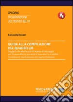 Guida alla compilazione del Quadro LM: Soggetti che aderiscono al regime di vantaggio per l’imprenditoria giovanile e lavoratori in mobilità - Contribuenti che fruiscono del regime forfetario. E-book. Formato PDF ebook