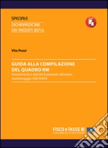 Guida alla compilazione del Quadro RW: Investimenti e attività finanziarie all’estero, monitoraggio IVIE/IVAFE. E-book. Formato PDF ebook di Ennio Vial