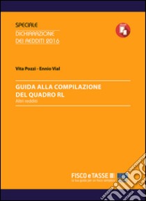 Guida alla compilazione del Quadro RL: Altri redditi. E-book. Formato PDF ebook di Ennio Vial