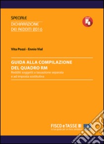 Guida alla compilazione del Quadro RM: Redditi soggetti a tassazione separata e ad imposta sostitutiva. E-book. Formato EPUB ebook di Ennio Vial