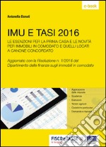 IMU E TASI 2016: Le esenzioni per la prima casa e le novità per gli immobili in comodato e quelli locati a canone concordato. E-book. Formato PDF ebook