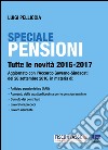 Speciale Pensioni: Tutte le novità 2016-2017. E-book. Formato EPUB ebook di Luigi Pelliccia