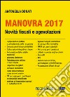 Manovra 2017: Novità fiscali e agevolazioni. E-book. Formato PDF ebook