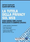 La tutela della Privacy sul web: Cosa cambia con il nuovo regolamento europeo 679/2016. E-book. Formato PDF ebook