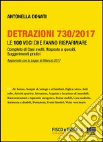 Detrazioni 730/2017 - Le 100 voci che fanno risparmiare: Le 100 voci che fanno risparmiare. E-book. Formato EPUB ebook