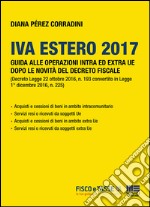Iva estero 2017: Guida alle operazioni intra ed extra UE dopo le novità del Decreto Fiscale. E-book. Formato EPUB